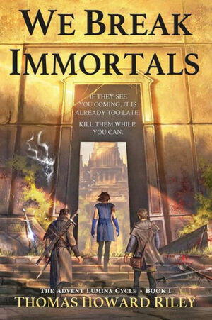 We Break Immortals by Thomas Howard Riley