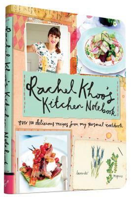 Rachel Khoo's Kitchen Notebook: Over 100 Delicious Recipes from My Personal Cookbook by Rachel Khoo