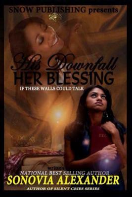 His Downfall Her Blessing by Sonovia Alexander