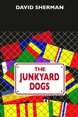 The Junkyard Dogs by David Sherman