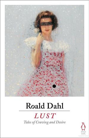 Lust: Tales of Craving and Desire by Roald Dahl