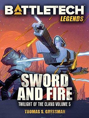 BattleTech Legends: Sword and Fire by Thomas S. Gressman, Thomas S. Gressman