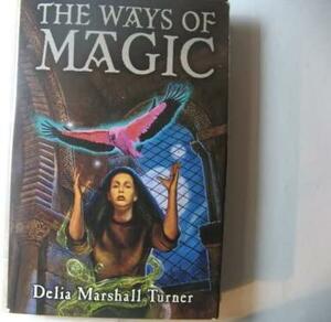 The Ways of Magic by Delia Marshall Turner