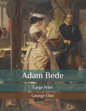 Adam Bede: Large Print by George Eliot