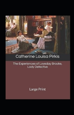 The Experiences of Loveday Brooke, Lady Detective Illustrated by Catherine Louisa Pirkis