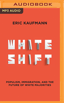 Whiteshift: Populism, Immigration, and the Future of White Majorities by Eric Kaufmann