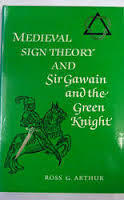 Medieval Sign Theory and Sir Gawain and the Green Knight by Ross Gilbert Arthur