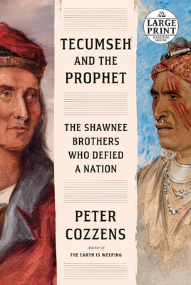 Tecumseh and the Prophet: The Shawnee Brothers Who Defied a Nation by Peter Cozzens
