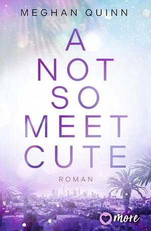 A Not So Meet Cute: Roman | Limitierte Auflage mit farbig gestaltetem Buchschnitt - nur solange der Vorrat reicht by Meghan Quinn