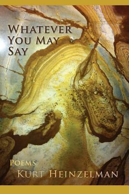 Whatever You May Say by Kurt Heinzelman