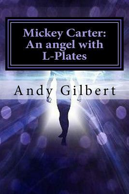 Mickey Carter: An angel with L-Plates by Andy Gilbert