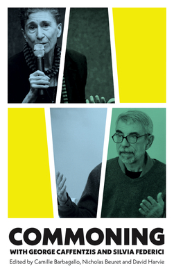 Commoning with George Caffentzis and Silvia Federic by Nicholas Beuret, David Harvie, Camille Barbagallo