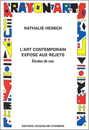 L'Art Contemporain Expose Aux Rejets by Nathalie Heinich