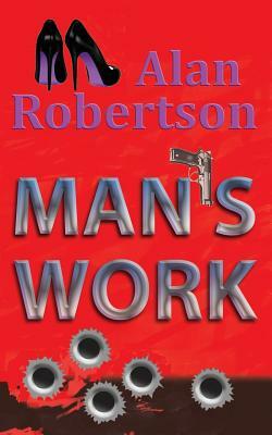 Man's Work by Alan Robertson