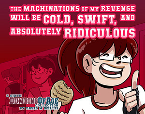Dumbing of Age, Volume 6: The Machinations of My Revenge Will Be Cold, Swift, and Absolutely Ridiculous by David Willis