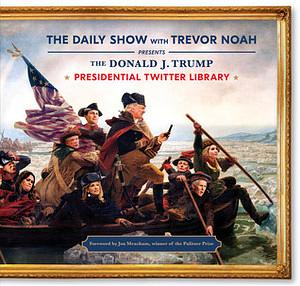 The Donald J. Trump Presidential Twitter Library by Trevor Noah