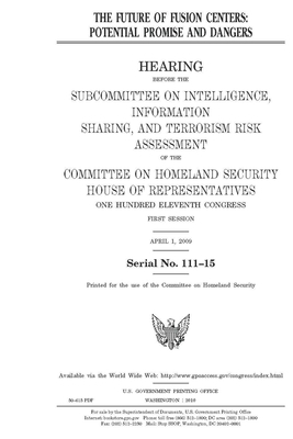 The future of fusion centers: potential promise and dangers by United St Congress, United States House of Representatives, Committee on Homeland Security (house)