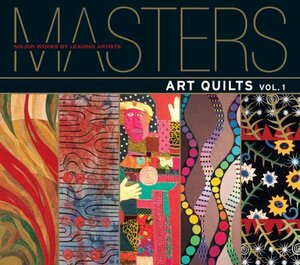 Masters: Art Quilts: Major Works by Leading Artists by Martha Sielman, Ray Hemachandra, Ray Hemachandra