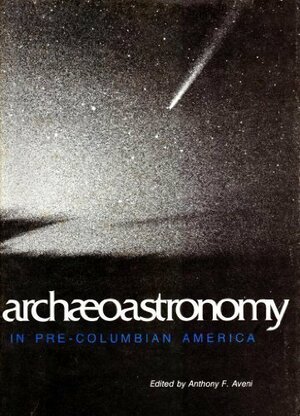 Archaeoastronomy in Pre-Columbian America by Anthony F. Aveni