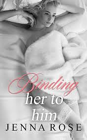 Binding Her To Him by Jenna Rose