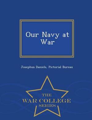 Our Navy at War - War College Series by Josephus Daniels