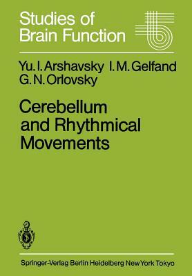 Cerebellum and Rhythmical Movements by Y. I. Arshavsky, G. N. Orlovsky, I. M. Gelfand
