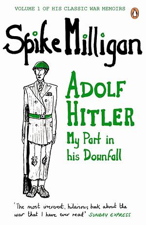 Adolf Hitler: My Part in His Downfall by Spike Milligan