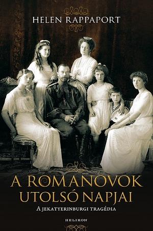 A Romanovok utolsó napjai: A jekatyerinburgi tragédia by Helen Rappaport