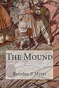 The Mound - A Fantasy Horror Romance Novel by Brendan P. Myers