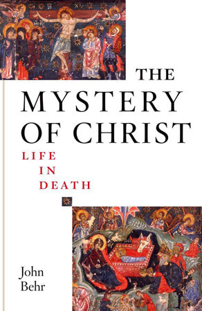 The Mystery of Christ: Life in Death by John Behr