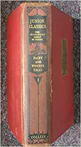 The Junior Classics, Volume I: Fairy and Wonder Tales by Annie Ker, Flora Annie Steel, Gustave Doré, Dan Sayre Groesbeck, Charles W. Eliot, Jacob Grimm, William Patten, Jessie Willcox Smith, W.S. Karajich, Joseph Jacobs, Lillian M. Gask, Dinah Maria Mulock Craik, Henry Rowe Schoolcraft, John T. Naake, Algernon Bertram Freeman-Mitford, Adele M. Fielde, Warwick Goble, Andrew Lang, Hans Christian Andersen, Edmund Dulac, Charles Perrault, George W. DaSent, Peter Christen Asbjørnsen, Paul Sébillot, Lady Augusta Gregory, Marie-Catherine d'Aulnoy, Ramaswami Raju, Hermann R. Kletke, Arthur Rackham, Aesop, William Allan Neilson, Wilhelm Grimm, E. Frere