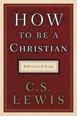 How to Be a Christian by C.S. Lewis