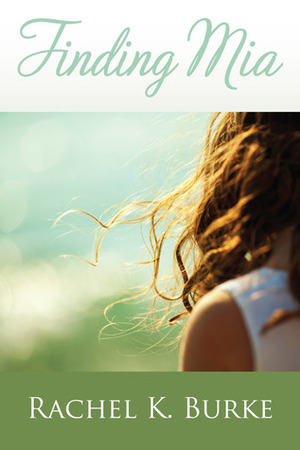 Finding Mia by Rachel K. Burke