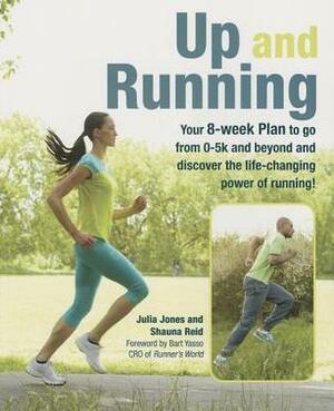 Up and Running: Your 8-week plan to go from 0-5k and beyond and discover the life-changing power of running by Shauna Reid, Julia Jones