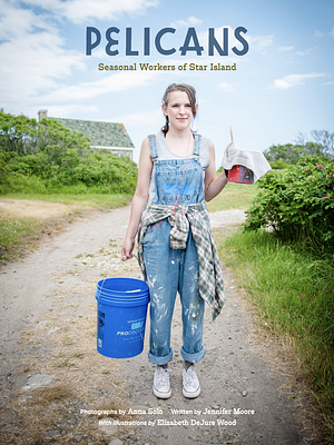 Pelicans: Seasonal Workers of Star Island by Jennifer Moore, Anna Solo