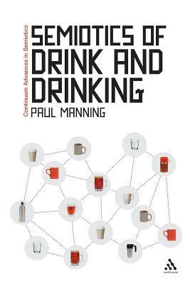 Semiotics of Drink and Drinking by Paul Manning