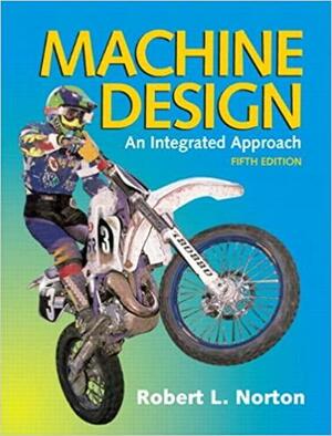 Machine Design: An Integrated Approach by Robert L. Norton
