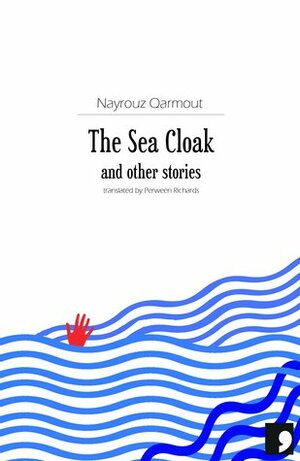 The Sea Cloak and other stories by Nayrouz Qarmout