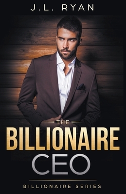 The Billionaire CEO by J. L. Ryan