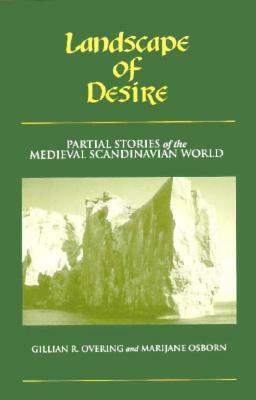 Landscape Of Desire: Partial Stories of the Medieval Scandinavian World by Gillian R. Overing, Marijane Osborn
