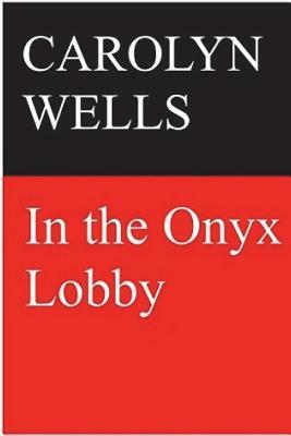 In the Onyx Lobby by Carolyn Wells