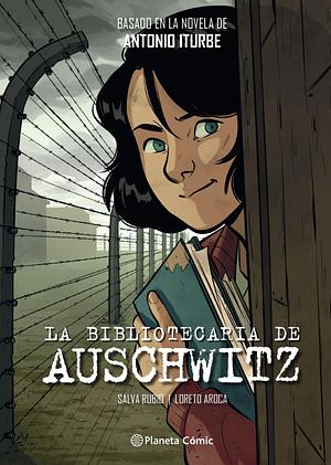 La bibliotecaria de Auschwitz (novela gráfica): Basado en la novela de Antonio Iturbe by Loreto Aroca, Antonio Iturbe, Salva Rubio, Salva Rubio