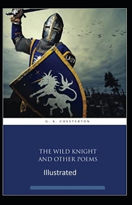 "The Wild Knight And Other Poems Illustrated" by G.K. Chesterton