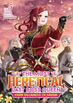 The Most Heretical Last Boss Queen: From Villainess to Savior (Light Novel) Vol. 5 by Tenichi, Suzunosuke