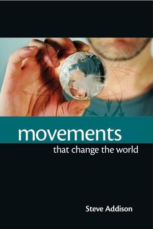 Movements That Change the World by Steve Addison, Alan Hirsch, Bob Roberts