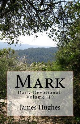 Mark: Daily Devotionals Volume 19 by James Hughes