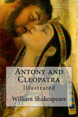 Antony and Cleopatra: Illustrated by William Shakespeare