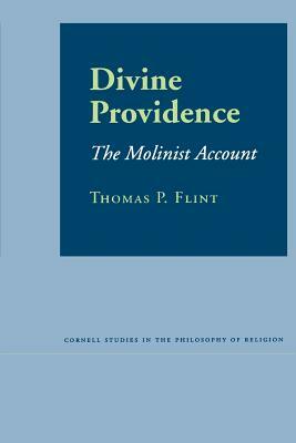 Divine Providence: The Molinist Account (Revised) by Thomas P. Flint