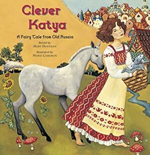 Clever Katya: A Fairy Tale from Old Russia by Maire Cameron, Mary Hoffman