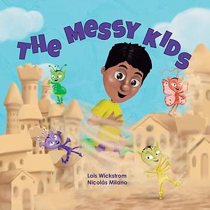 The Messy Kids  by Lois Wickstrom